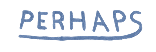 PERHAPS